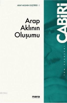 Arap Aklının Oluşumu; Tekvinü`l-Akli`l-Arabi